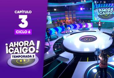 Capítulo 3 | Ciclo 6 | Ahora Caigo | Segunda temporada