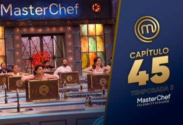Capítulo 45 de MasterChef Celebrity Ecuador.