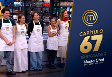 Capítulo 67 de MasterChef Celebrity Ecuador.