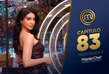 Capítulo 83 de MasterChef Celebrity Ecuador.