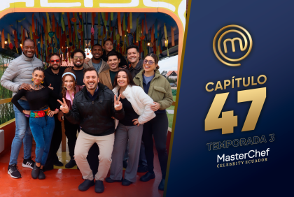 Capítulo 47 de MasterChef Celebrity Ecuador