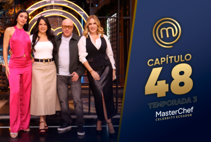Capítulo 48 de MasterChef Celebrity Ecuador.