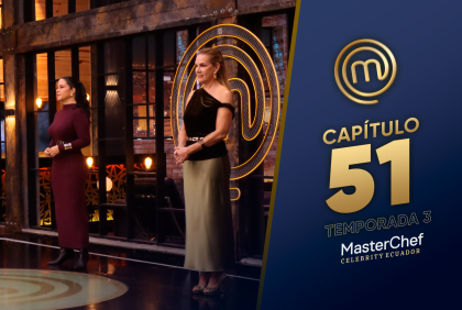 Capítulo 51 de MasterChef Celebrity Ecuador.