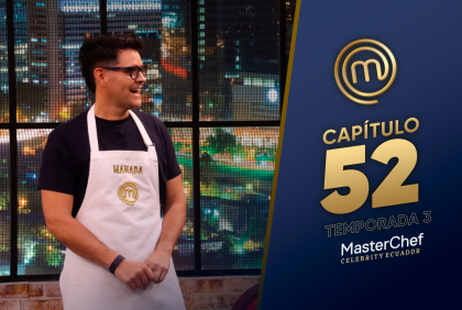 Capítulo 52 de MasterChef Celebrity Ecuador.