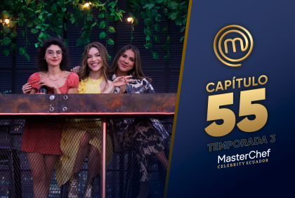 Capítulo 55 de MasterChef Celebrity Ecuador.