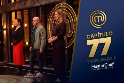 Capítulo 77 de MasterChef Celebrity Ecuador.
