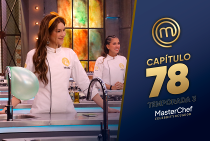 Capítulo 78 de MasterChef Cekebrity Ecuador