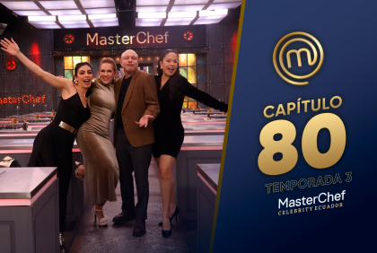 Capíulo 80 de MasterChef Celebrity Ecuador