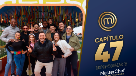 Capítulo 47 de MasterChef Celebrity Ecuador
