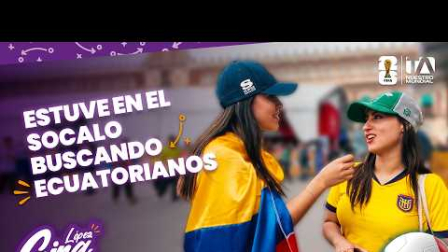 Ayer jugó Ecuador y Gina se fue con una misión clarísima: encontrar ecuatorianos en Ciudad de México para vivir juntos la previa del partido 